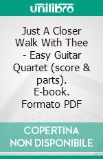 Just A Closer Walk With Thee - Easy Guitar Quartet (score & parts). E-book. Formato PDF ebook di Francesco Leone