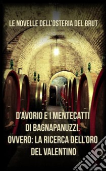 D'Avorio e i mentecatti di BagnapanuzziOvvero: l'oro del Valentino. E-book. Formato EPUB ebook di Roberto Caselli