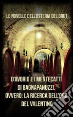 D'Avorio e i mentecatti di BagnapanuzziOvvero: l'oro del Valentino. E-book. Formato EPUB