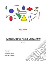 Quando non ti parlo, ascoltami . E-book. Formato PDF ebook