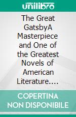 The Great GatsbyA Masterpiece and One of the Greatest Novels of American Literature. E-book. Formato PDF ebook di F. Scott Fitzgerald