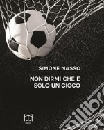 Non dirmi che è solo un gioco. E-book. Formato EPUB