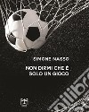 Non dirmi che è solo un gioco. E-book. Formato EPUB ebook