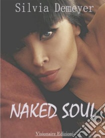 Naked Soul. E-book. Formato Mobipocket ebook di Silvia Demeyer