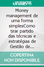 Money management de uma forma simplesComo tirar partido das técnicas e estratégias de Gestão de Dinheiro e melhorar a actividade de negociação em linha. E-book. Formato EPUB ebook di Stefano Calicchio