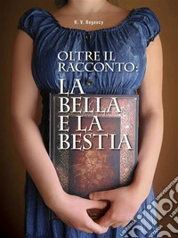 Oltre il racconto: La bella e la bestia. E-book. Formato Mobipocket ebook