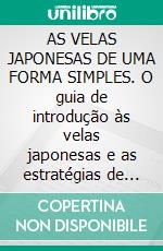 AS VELAS JAPONESAS DE UMA FORMA SIMPLES. O guia de introdução às velas japonesas e as estratégias de análise técnica mais eficazes.. E-book. Formato EPUB ebook