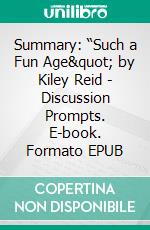 Summary: “Such a Fun Age&quot; by Kiley Reid - Discussion Prompts. E-book. Formato EPUB ebook