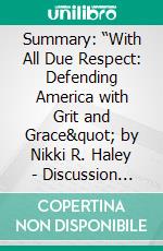 Summary: “With All Due Respect: Defending America with Grit and Grace&quot; by Nikki R. Haley - Discussion Prompts. E-book. Formato EPUB ebook