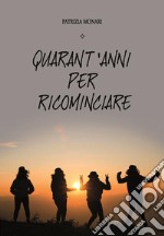 Quarant'anni per ricominciare. E-book. Formato PDF ebook