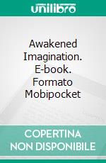 Awakened Imagination. E-book. Formato Mobipocket ebook