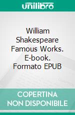 William Shakespeare Famous Works. E-book. Formato EPUB ebook