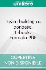 Team building cu ponoase. E-book. Formato PDF ebook