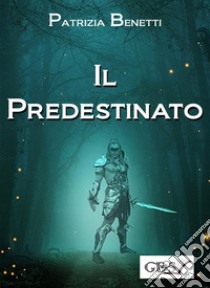 Il predestinato. E-book. Formato EPUB ebook di Patrizia Benetti