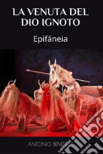 La Venuta del Dio IgnotoEpifáneia. E-book. Formato EPUB