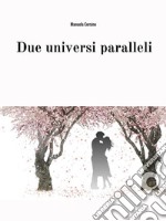 Due universi paralleli. E-book. Formato PDF ebook