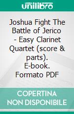 Joshua Fight The Battle of Jerico - Easy Clarinet Quartet (score & parts). E-book. Formato PDF ebook di Francesco Leone