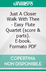 Just A Closer Walk With Thee - Easy Flute Quartet (score & parts). E-book. Formato PDF ebook