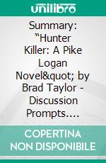 Summary: “Hunter Killer: A Pike Logan Novel&quot; by Brad Taylor - Discussion Prompts. E-book. Formato EPUB ebook