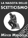 La nascita dello scetticismo. E-book. Formato PDF ebook di Mirco Mariucci