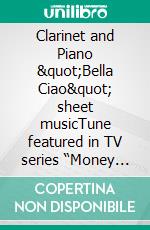 Clarinet and Piano &quot;Bella Ciao&quot; sheet musicTune featured in TV series  “Money Heist” - “La Casa de Papel”. E-book. Formato PDF ebook