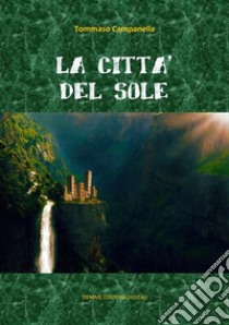 La Città del Sole. E-book. Formato EPUB ebook di Tommaso Campanella