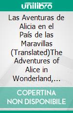 Las Aventuras de Alicia en el País de las Maravillas (Translated)The Adventures of Alice in Wonderland, Spanish edition. E-book. Formato EPUB ebook di Lewis Carroll