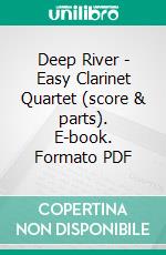 Deep River - Easy Clarinet Quartet (score & parts). E-book. Formato PDF ebook di Francesco Leone