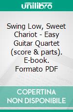 Swing Low, Sweet Chariot -  Easy Guitar Quartet (score & parts). E-book. Formato PDF ebook