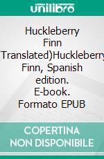 Huckleberry Finn (Translated)Huckleberry Finn, Spanish edition. E-book. Formato EPUB ebook