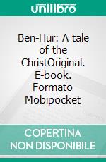 Ben-Hur: A tale of the ChristOriginal. E-book. Formato Mobipocket ebook di Lew Wallace