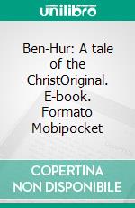 Ben-Hur: A tale of the ChristOriginal. E-book. Formato Mobipocket