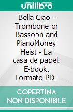 Bella Ciao - Trombone or Bassoon and PianoMoney Heist - La casa de papel. E-book. Formato PDF ebook di Francesco Leone