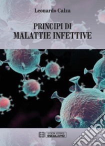 Principi di Malattie Infettive. E-book. Formato PDF ebook di Leonardo Calza