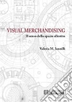 Visual Merchandising. Il senso dello spazio allestito. E-book. Formato PDF ebook