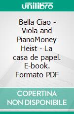 Bella Ciao - Viola and PianoMoney Heist - La casa de papel. E-book. Formato PDF ebook