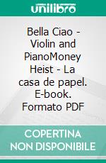 Bella Ciao - Violin and PianoMoney Heist - La casa de papel. E-book. Formato PDF ebook di Francesco Leone