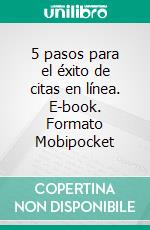 5 pasos para el éxito de citas en línea. E-book. Formato Mobipocket ebook di KNOWLEDGE TREASURE COLLECTION