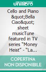 Cello and Piano &quot;Bella Ciao&quot; sheet musicTune featured in TV series  “Money Heist” - “La Casa de Papel”. E-book. Formato PDF ebook