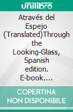 Através del Espejo (Translated)Through the Looking-Glass, Spanish edition. E-book. Formato EPUB ebook