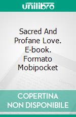 Sacred And Profane Love. E-book. Formato Mobipocket ebook