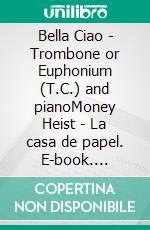 Bella Ciao - Trombone or Euphonium (T.C.) and pianoMoney Heist - La casa de papel. E-book. Formato PDF