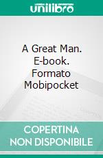 A Great Man. E-book. Formato Mobipocket ebook