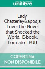 Lady Chatterley&apos;s LoverThe Novel that Shocked the World. E-book. Formato PDF ebook