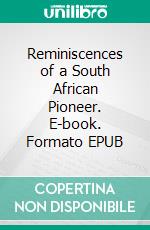 Reminiscences of a South African Pioneer. E-book. Formato EPUB ebook di William Charles Scully