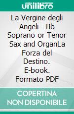 La Vergine degli Angeli - Bb Soprano or Tenor Sax and OrganLa Forza del Destino. E-book. Formato PDF