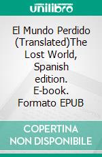 El Mundo Perdido (Translated)The Lost World, Spanish edition. E-book. Formato EPUB ebook di Arthur Conan Doyle