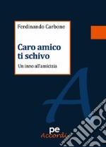 Caro amico ti schivoUn inno all'amicizia. E-book. Formato Mobipocket ebook