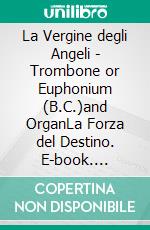 La Vergine degli Angeli - Trombone or Euphonium (B.C.)and OrganLa Forza del Destino. E-book. Formato PDF ebook