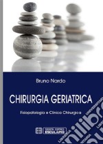 Chirurgia Geriatrica. Fisiopatologia e Clinica Chirurgica. E-book. Formato PDF ebook